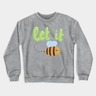 Let it be(e) Crewneck Sweatshirt